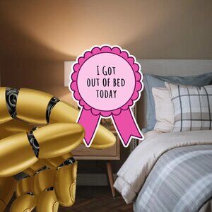 'I Got Out Of Bed Today' Mental Health Waterproof Vinyl Sticker 4x6cm